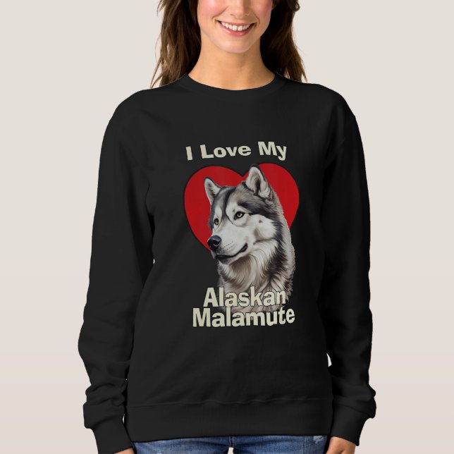 I Love My Alaskan Malamute Puppy Dog Sweatshirt (Front)