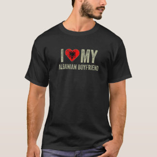 I Love My Albanian Boyfriend Albania Flag  Girlfri T-Shirt