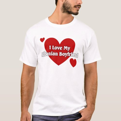 I love my Albanian Boyfriend T_Shirt