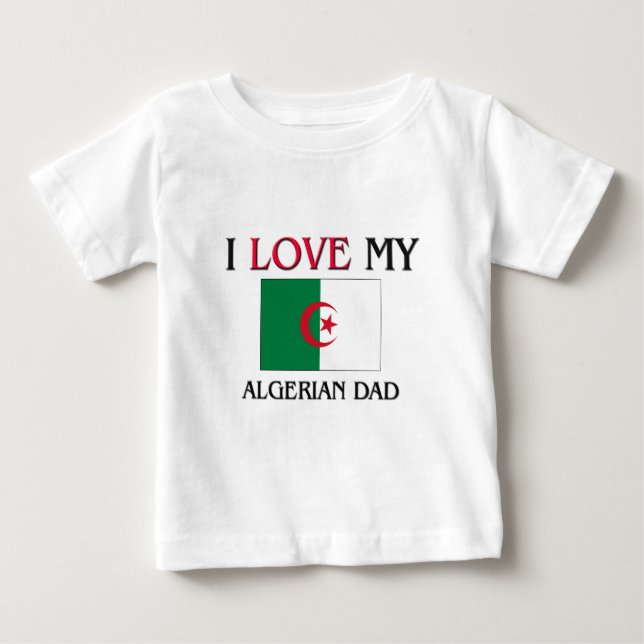 I Love My Algerian Dad Baby T-Shirt (Front)
