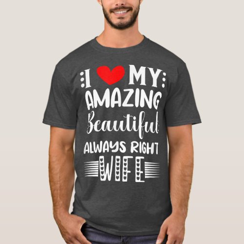 I Love My Amazing Beautiful Always Right Wife 2917 T_Shirt