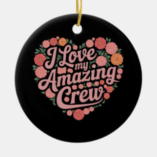 I Love My Amazing Crew – Perfect Leadership Ceramic Ornament