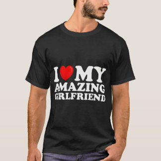 I Love My Amazing Girlfriend I Heart My Hot Girlfr T-Shirt