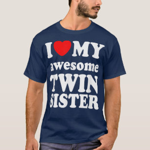 I love my amazing Twin Sister T-Shirt