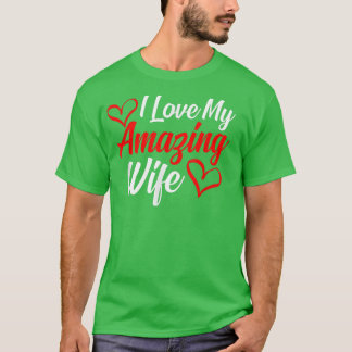 I love my amazing wife present for lovers T-Shirt