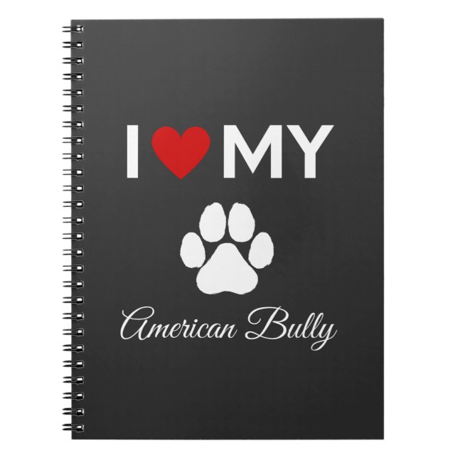 I love my American Bully dog custom text Notebook (Front)
