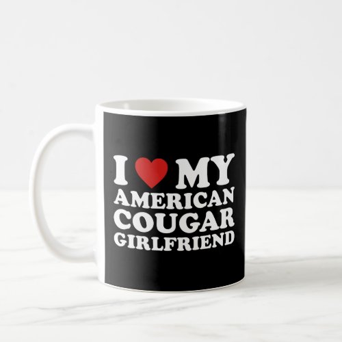 I Love My American Cougar Girlfriend  Coffee Mug