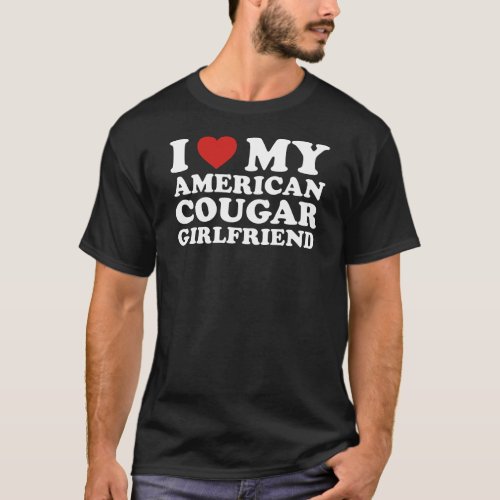 I Love My American Cougar Girlfriend T_Shirt