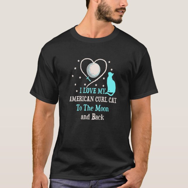 I Love My American Curl Cat to Moon Cat T-Shirt (Front)