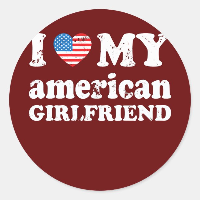 I love my american Girlfriend  Classic Round Sticker (Front)