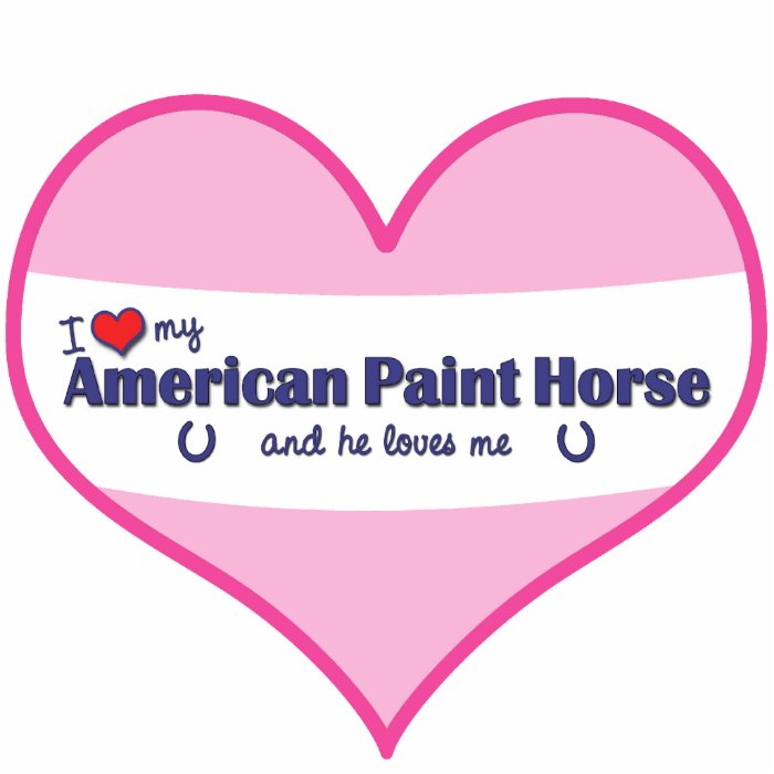 I Love My American Paint Horse (Male Horse) Cut Out