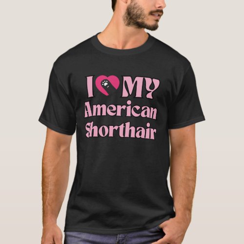 I Love My American Shorthair Pink Heart Cat Paw T_Shirt