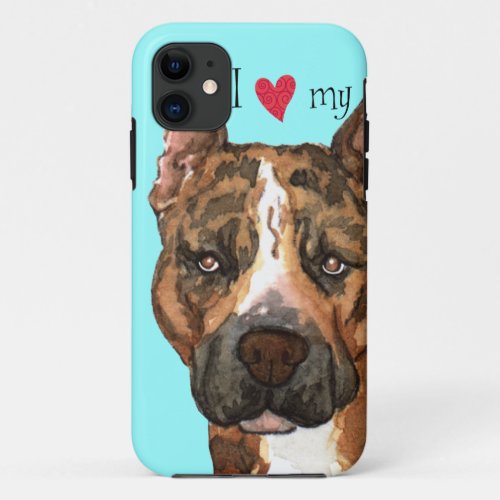 I Love my American Staffordshire Terrier iPhone 11 Case