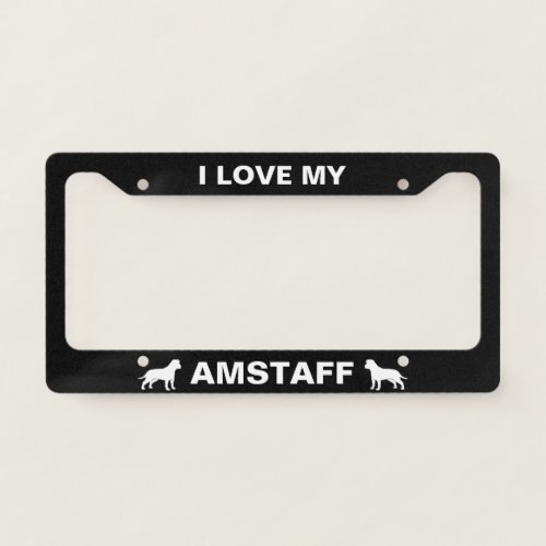 I Love My AmStaff  American Staffordshire Terrier License Plate Frame
