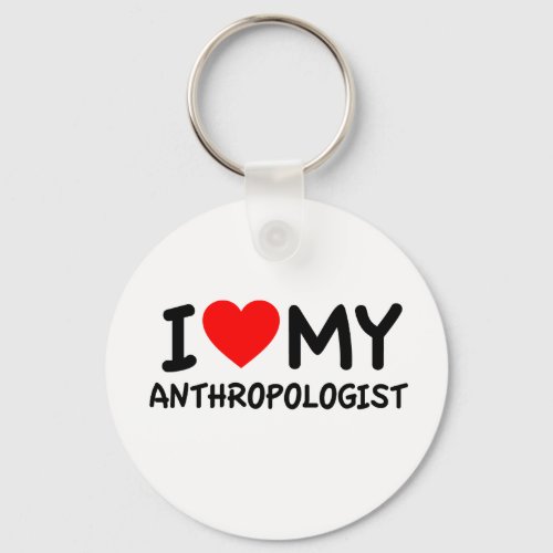 I Love my Anthropologist Keychain