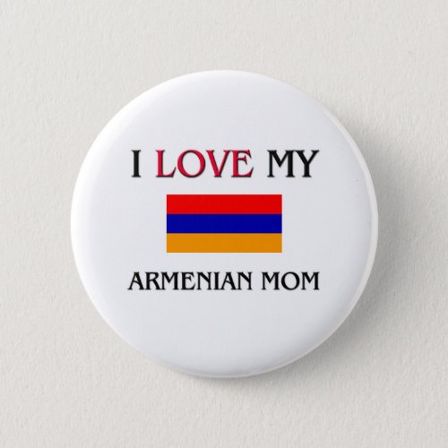 I Love My Armenian Mom Button