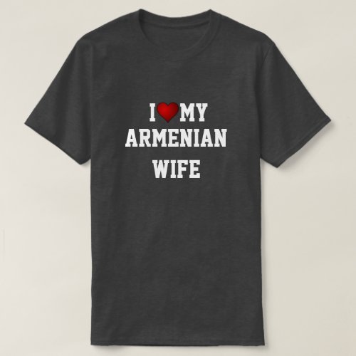 I LOVE MY ARMENIAN WIFE T_Shirt