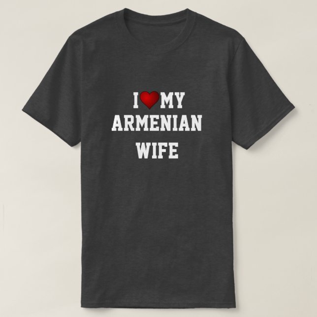 I LOVE MY ARMENIAN WIFE T-Shirt (Design Front)