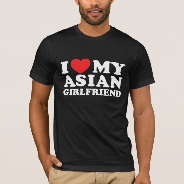 I Love My Asian Girlfriend T-Shirt (Front)