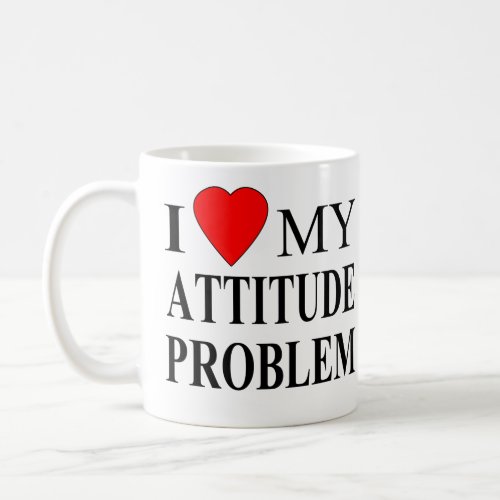 I Love My Attitude Problem Coffee Mug