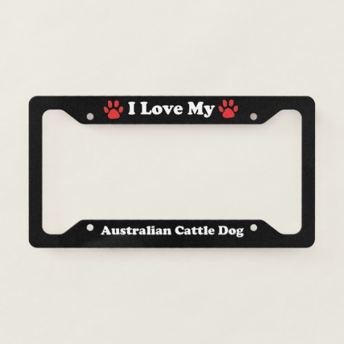 I Love My Australian Cattle Dog License Plate Frame