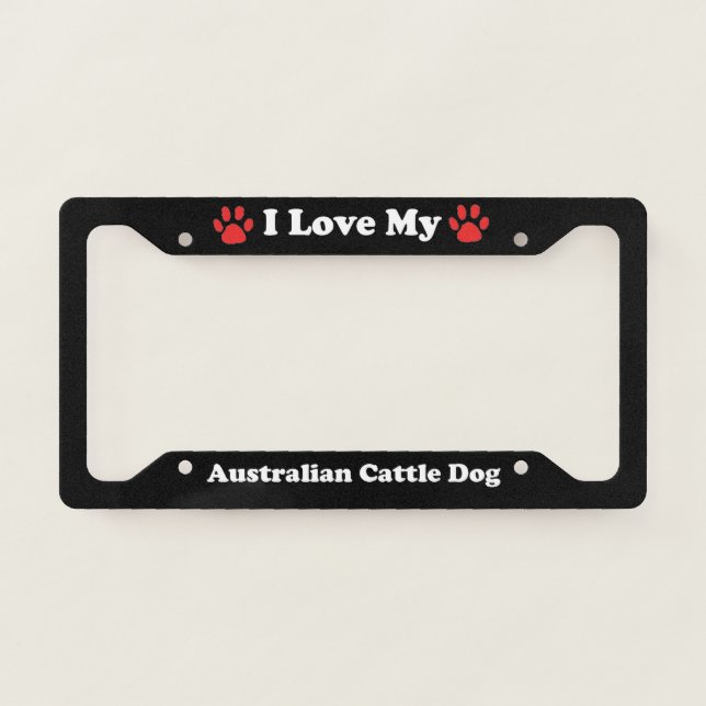 I Love My Australian Cattle Dog License Plate Frame (Front)