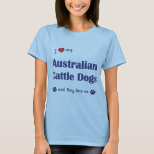 I Love My Australian Cattle Dogs (Multiple Dogs) T-Shirt
