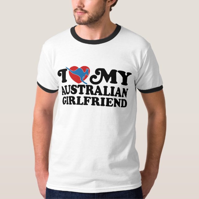 I Love My Australian Girlfriend T-Shirt (Front)