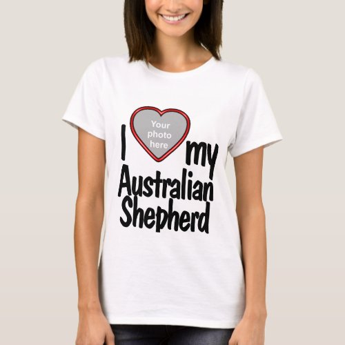 I Love My Australian Shepherd Cute Fun Heart Photo T_Shirt