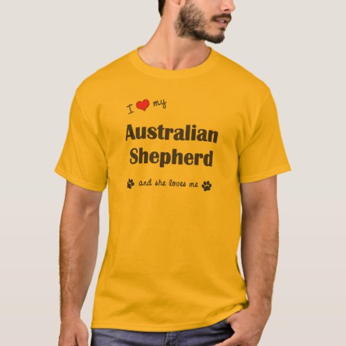 I Love My Australian Shepherd Female Dog T_Shirt