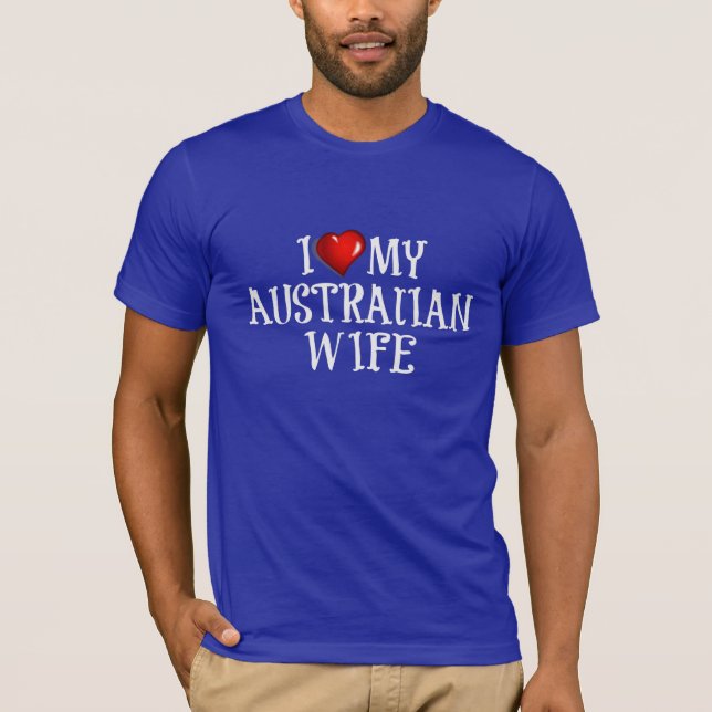 i Love My Australian Wife T-Shirt (Front)