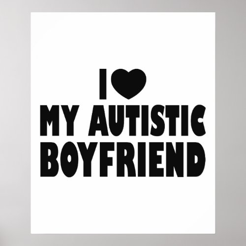 I Love My Autistic Boyfriend _ Autism Acceptance Poster