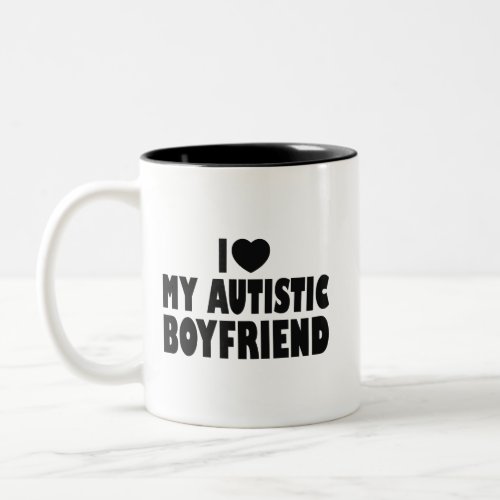 I Love My Autistic Boyfriend _ Autism Acceptance Two_Tone Coffee Mug