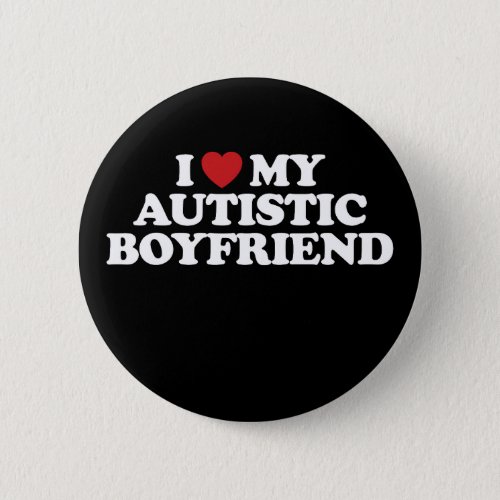 I Love My Autistic Boyfriend I Heart Groovy Button