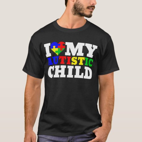 I Love My Autistic Child _ Autistic Child T_Shirt