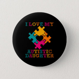 I Love My Autistic Daughter Autism Awareness Button