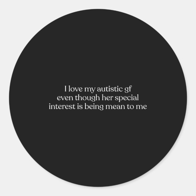 I Love My Autistic Gf Even Though Her Special Inte Classic Round Sticker (Front)