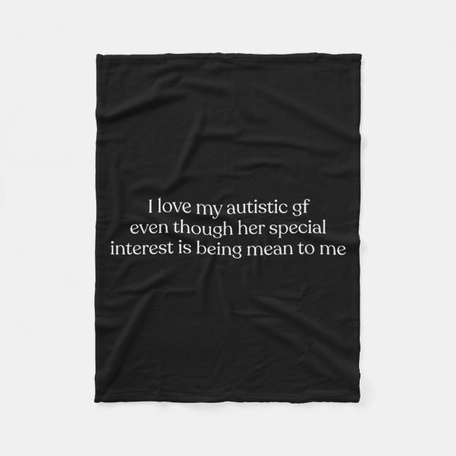 I Love My Autistic Gf Even Though Her Special Inte Fleece Blanket (Front)