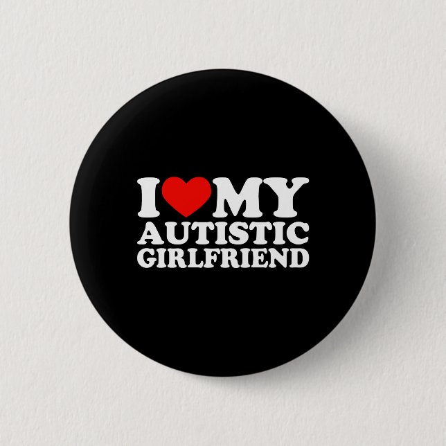 I Love My Autistic Girfriend Heart My Autistic Gf Button (Front)