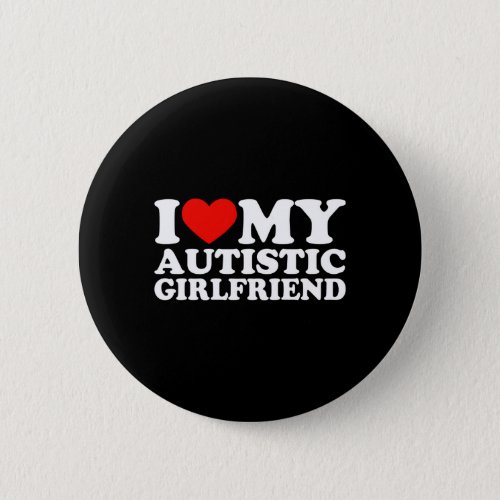 I Love My Autistic Girfriend Heart My Autistic Gf Button