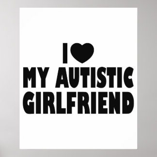 I Love My Autistic Girlfriend - Autism Acceptance Poster