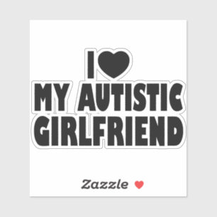 I Love My Autistic Girlfriend - Autism Acceptance Sticker