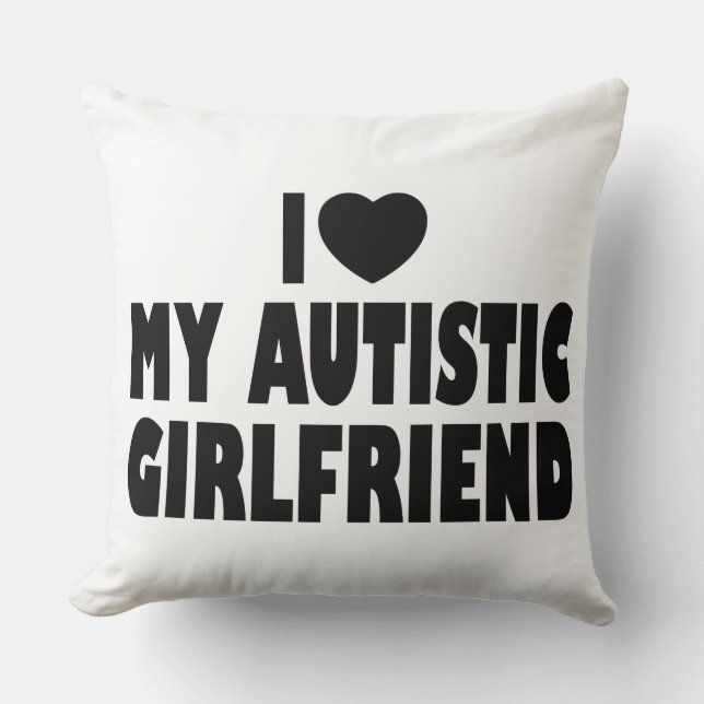 I Love My Autistic Girlfriend - Autism Acceptance Throw Pillow (Front)