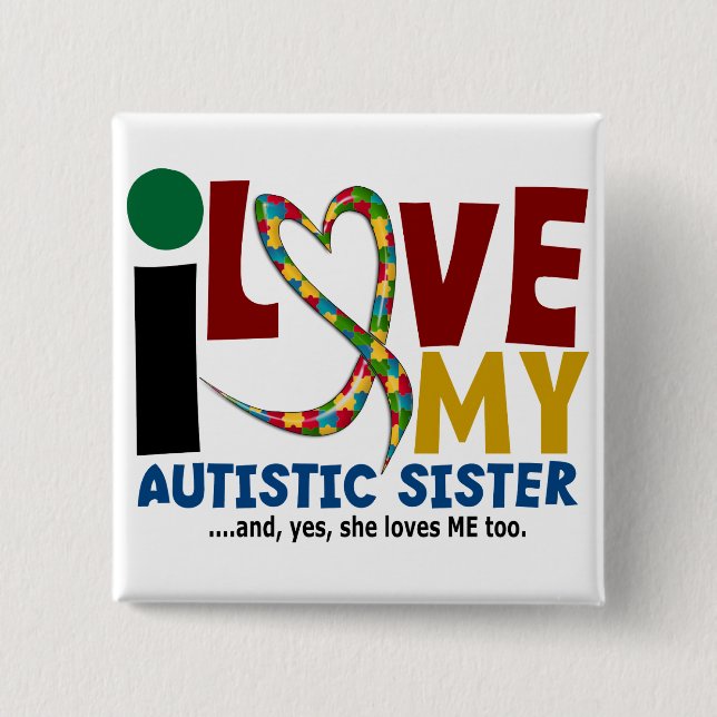I Love My Autistic Sister 2 AUTISM AWARENESS Pinback Button (Front)