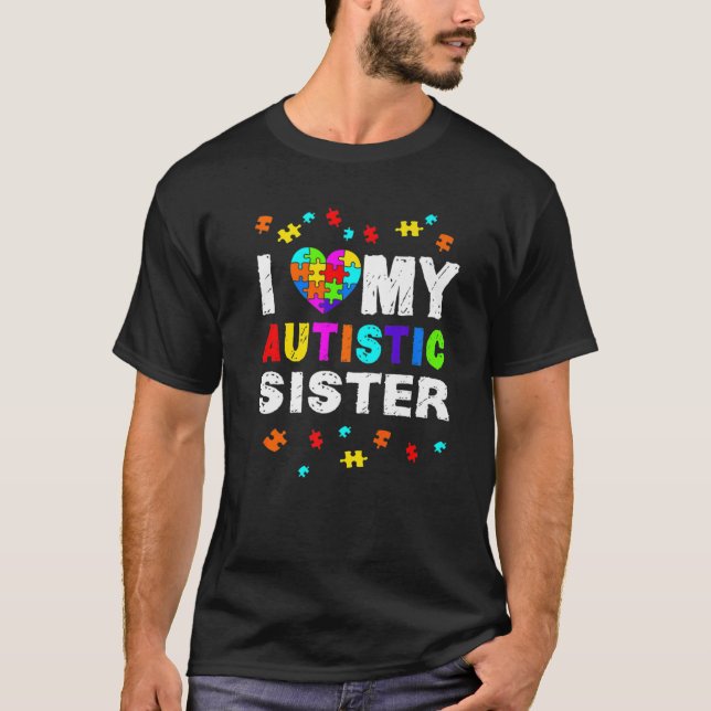 I Love My Autistic Sister Autism Awareness T-Shirt (Front)
