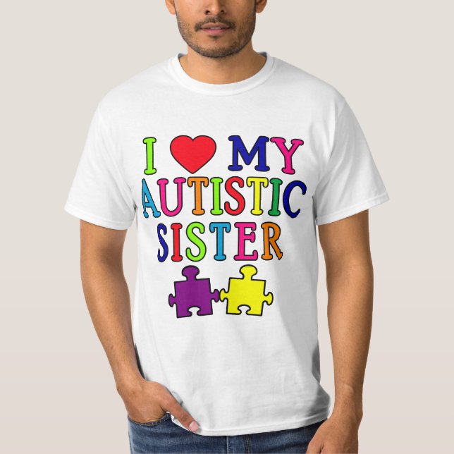 I Love My Autistic Sister T-Shirt (Front)