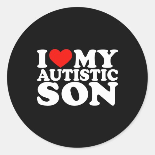 I Love My Autistic Son I Heart My Son with Autism Classic Round Sticker
