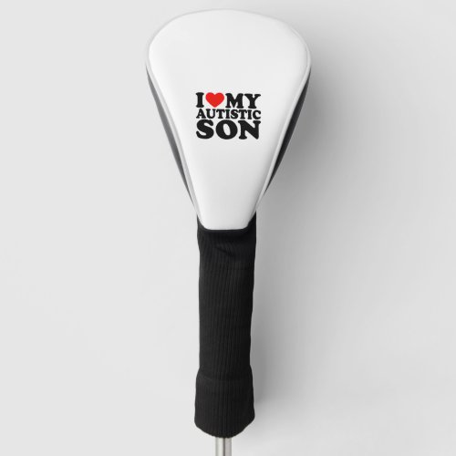 I Love My Autistic Son I Heart My Son with Autism Golf Head Cover