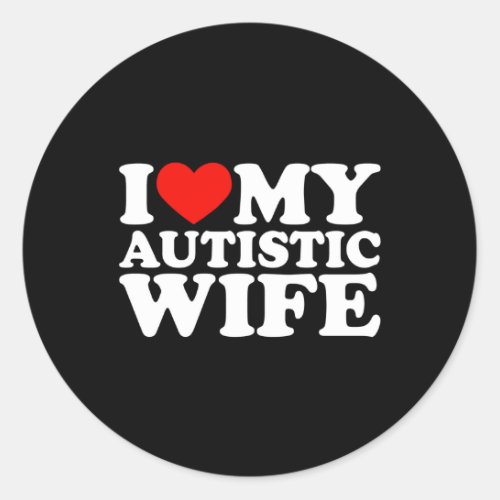 I Love My Autistic Wife I Heart My Autistic Wife Classic Round Sticker