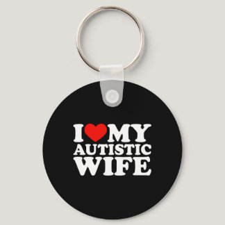 I Love My Autistic Wife I Heart My Autistic Wife Keychain